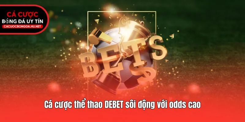 Cá cược thể thao DEBET sôi động với odds cao