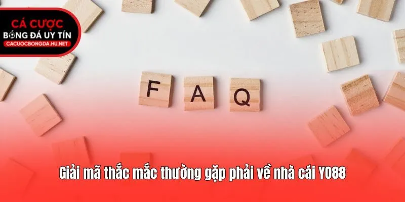 Giải mã thắc mắc thường gặp phải về nhà cái YO88