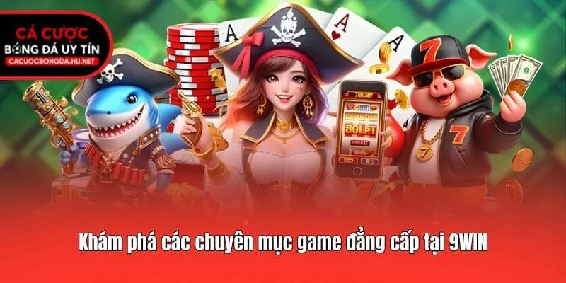 Khám phá các chuyên mục game đẳng cấp tại 9WIN