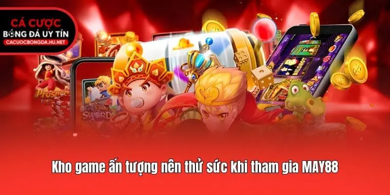 Kho game ấn tượng nên thử sức khi tham gia MAY88