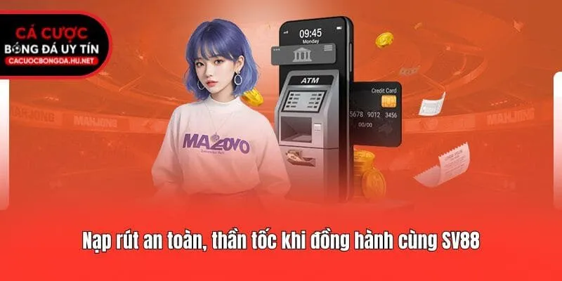 Nạp rút an toàn, thần tốc khi đồng hành cùng SV88