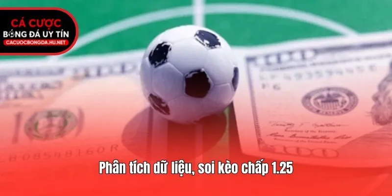 Phân tích dữ liệu, soi kèo chấp 1.25