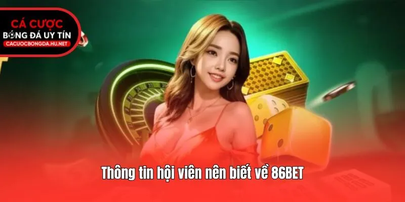 Thông tin hội viên nên biết về 86BET