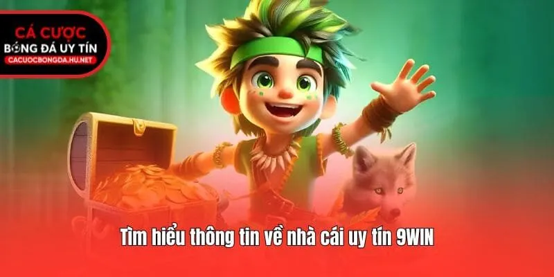 Tìm hiểu thông tin về nhà cái uy tín 9WIN