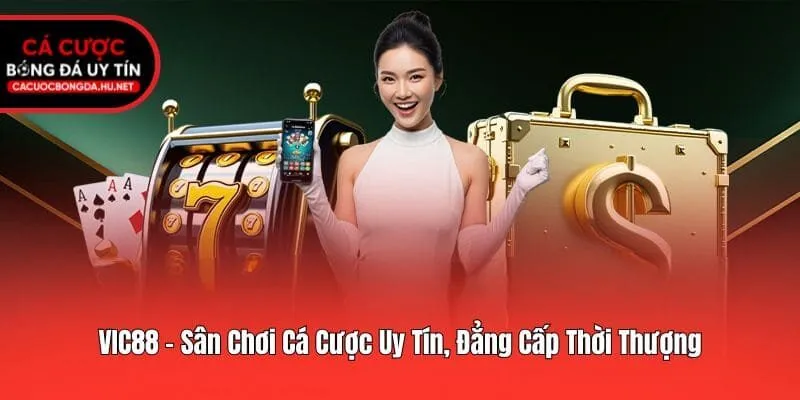 VIC88 - Sân Chơi Cá Cược Uy Tín, Đẳng Cấp Thời Thượng
