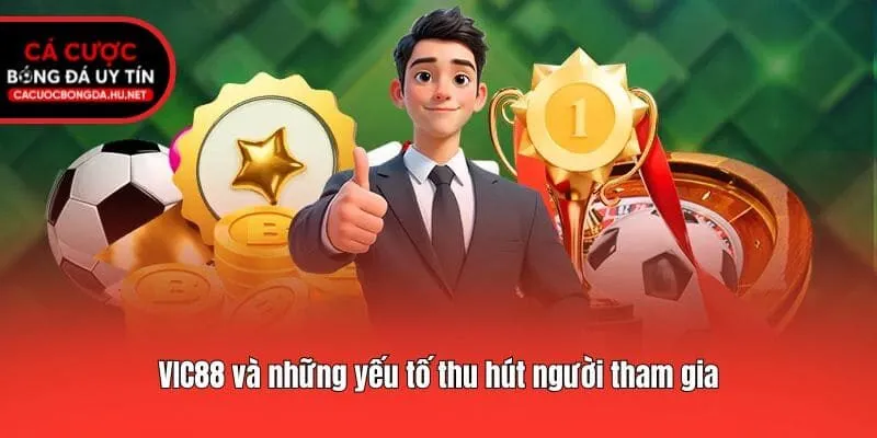 VIC88 và những yếu tố thu hút người tham gia