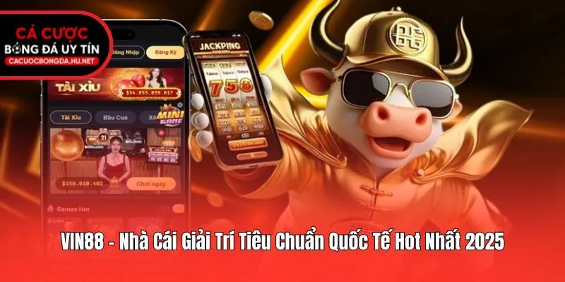 VIN88 - Nhà Cái Giải Trí Tiêu Chuẩn Quốc Tế Hot Nhất 2025
