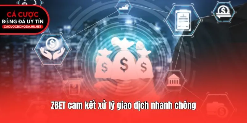 ZBET cam kết xử lý giao dịch nhanh chóng