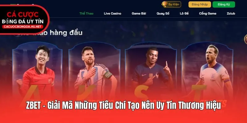 ZBET - Giải Mã Những Tiêu Chí Tạo Nên Uy Tín Thương Hiệu