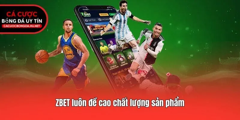 ZBET luôn đề cao chất lượng sản phẩm