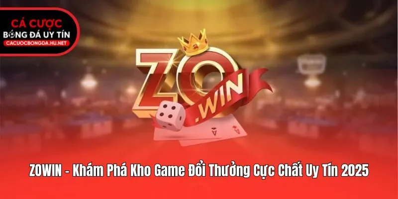 ZOWIN - Khám Phá Kho Game Đổi Thưởng Cực Chất Uy Tín 2025